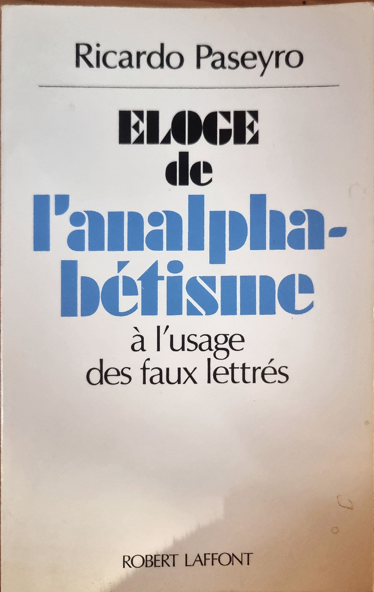 ELOGE de l&rsquo;analphabétisme à l&rsquo;usage des faux lettrés