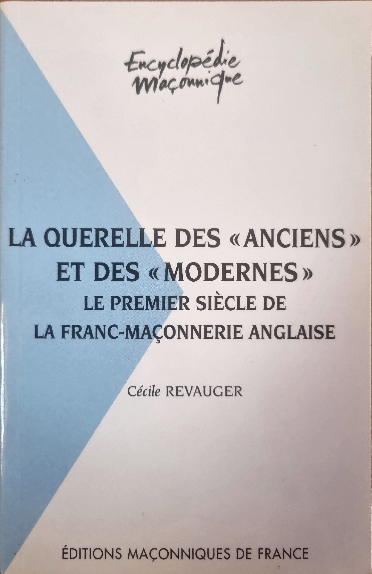 LA QUERELLE DES « ANCIENS » ET DES « MODERNES » LE PREMIER SIÈCLE DE LA FRANC-MAÇONNERIE ANGLAISE