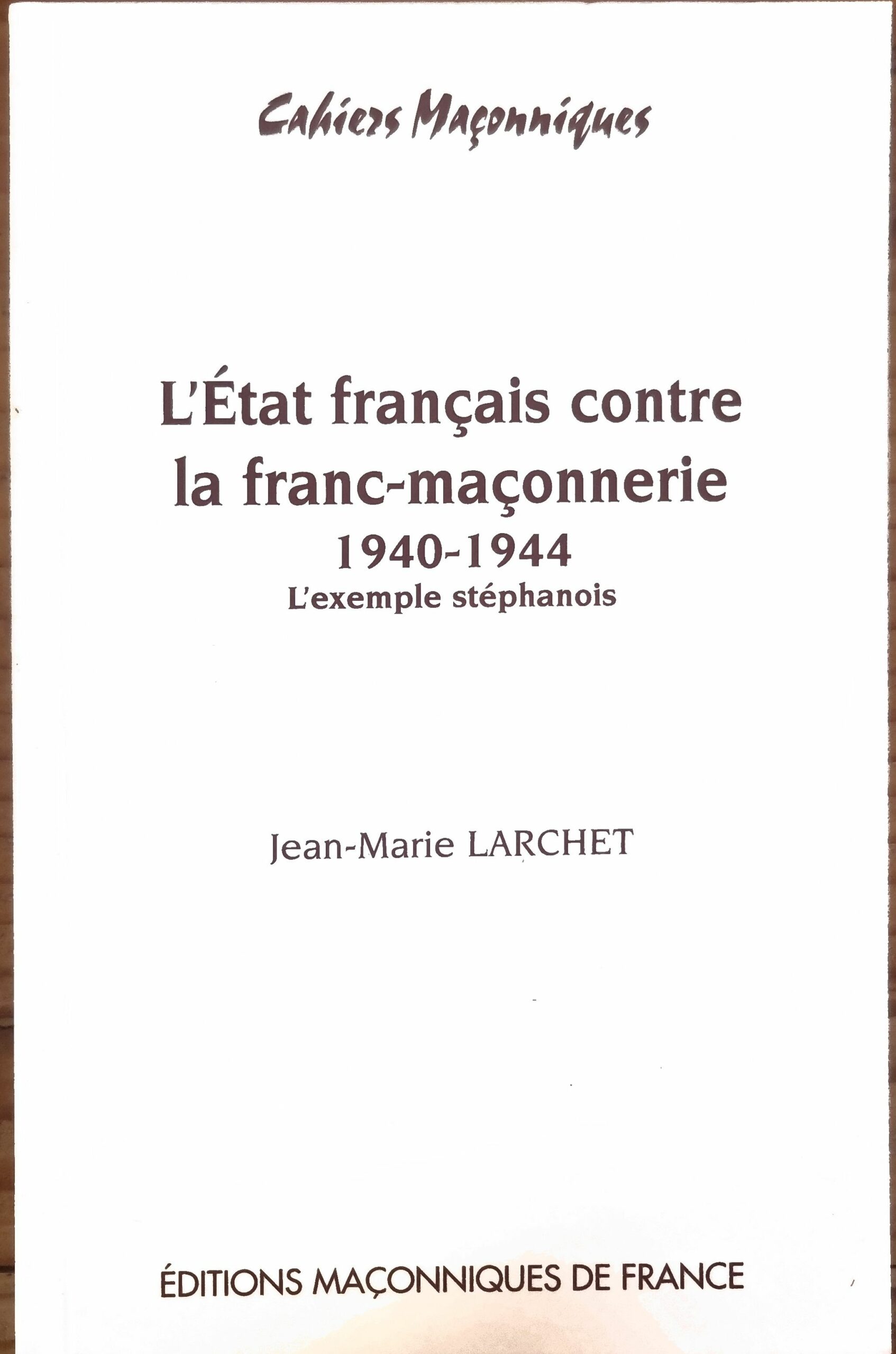 L&rsquo;État français contre la franc-maçonnerie 1940-1944 L&rsquo;exemple stéphanois