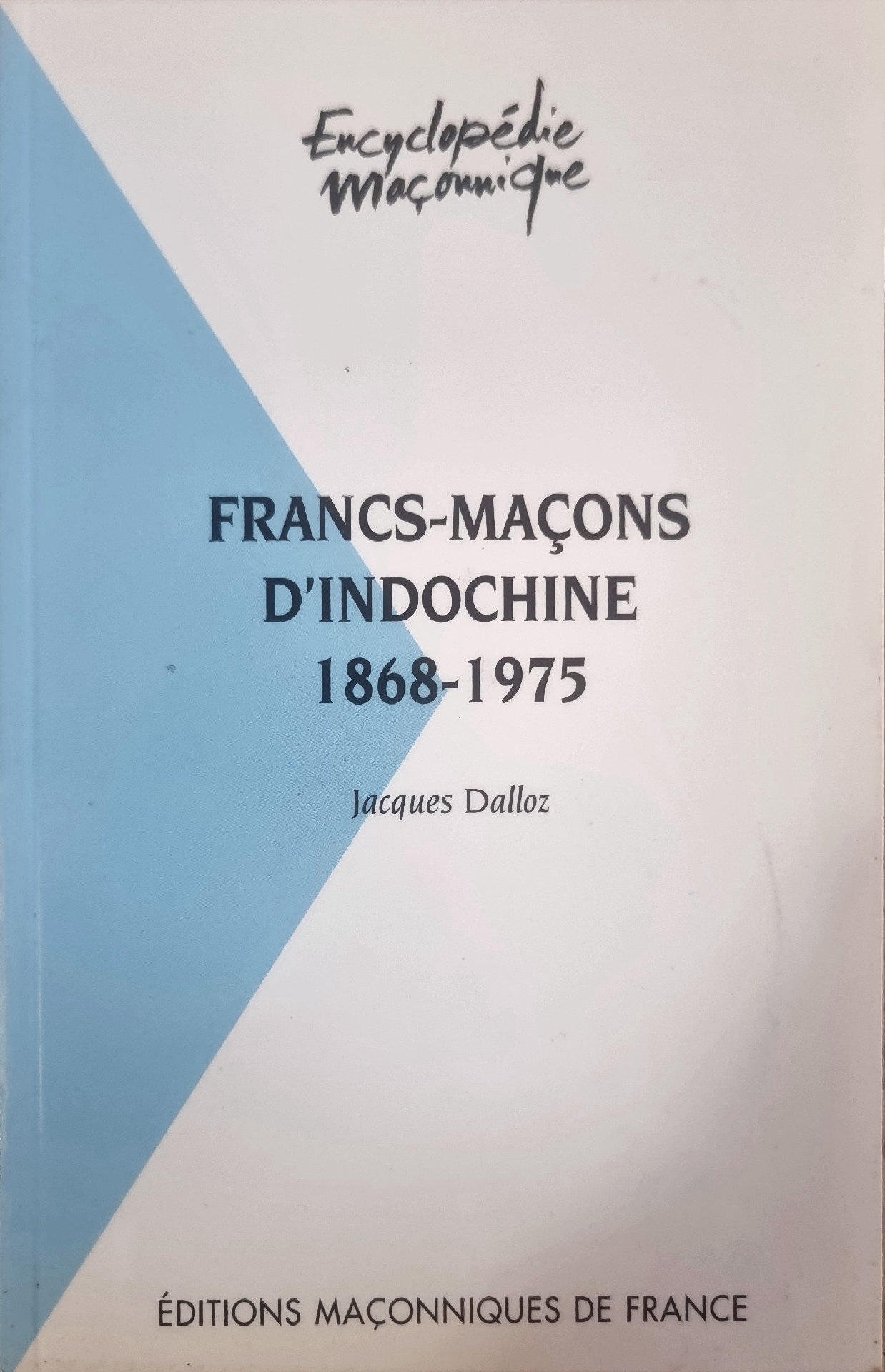 FRANCS-MAÇONS D&rsquo;INDOCHINE 1868-1975