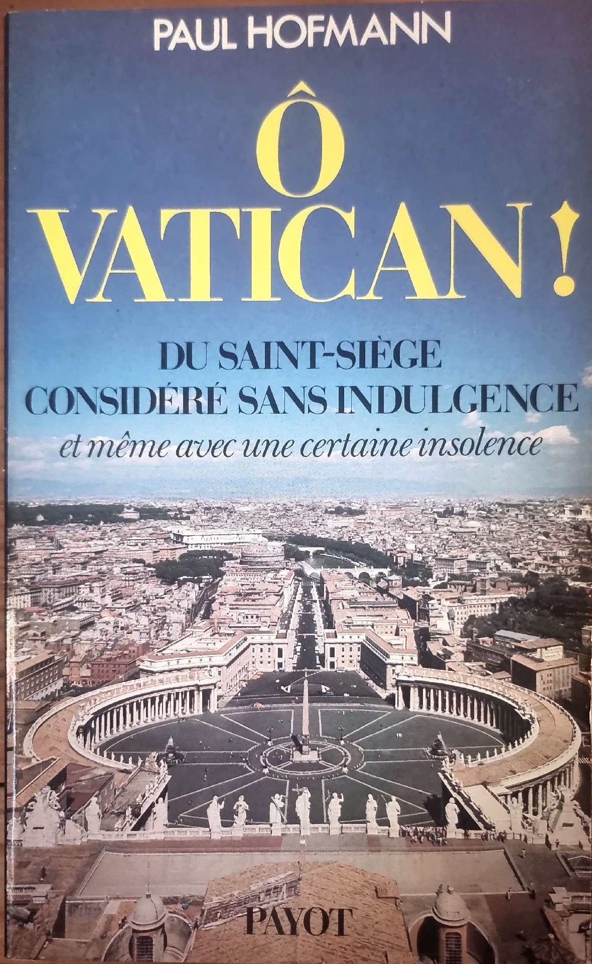 Ô VATICAN! DU SAINT-SIÈGE CONSIDÉRÉ SANS INDULGENCE et même avec une certaine insolence
