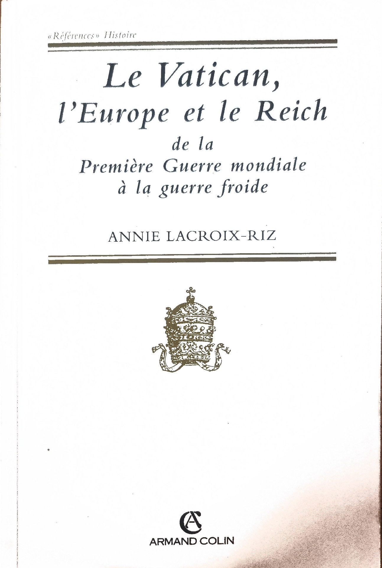Le Vatican, l&rsquo;Europe et le Reich de la Première Guerre mondiale à la guerre froide