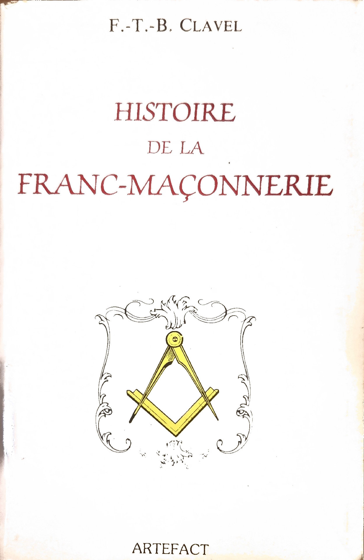 Histoire Pittoresque de la Franc-Maçonnerie et des Sociétés Secrètes