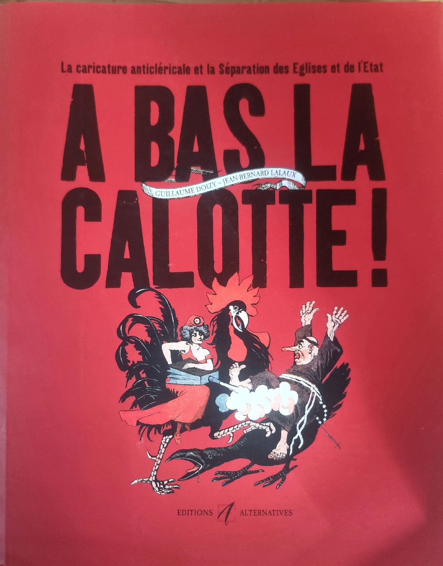A BAS LA CALOTTE! La caricature anticléricale et la Séparation des Églises et de l&rsquo;État