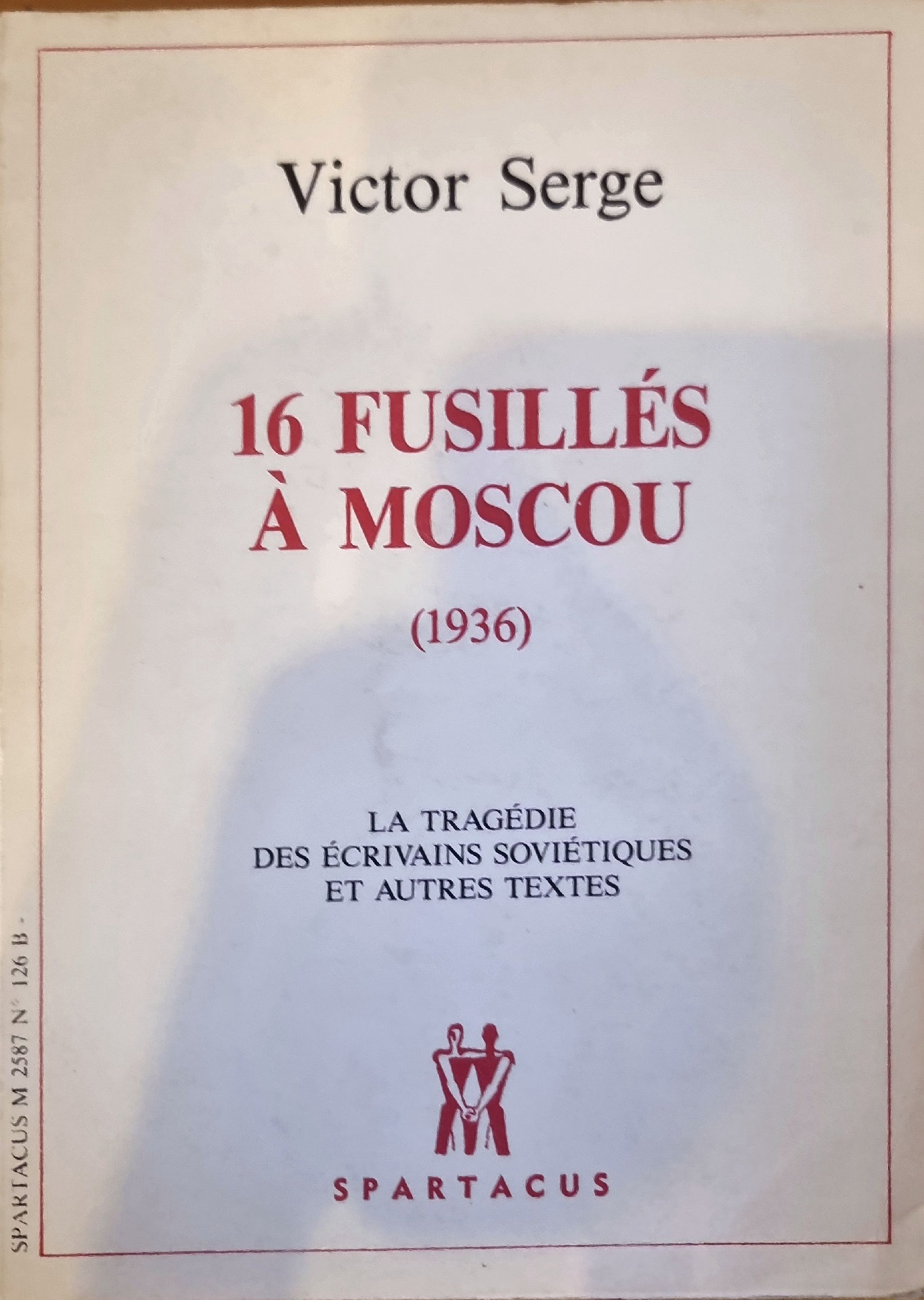 16 FUSILLÉS À MOSCOU (1936) LA TRAGÉDIE DES ÉCRIVAINS SOVIÉTIQUES ET AUTRES TEXTES