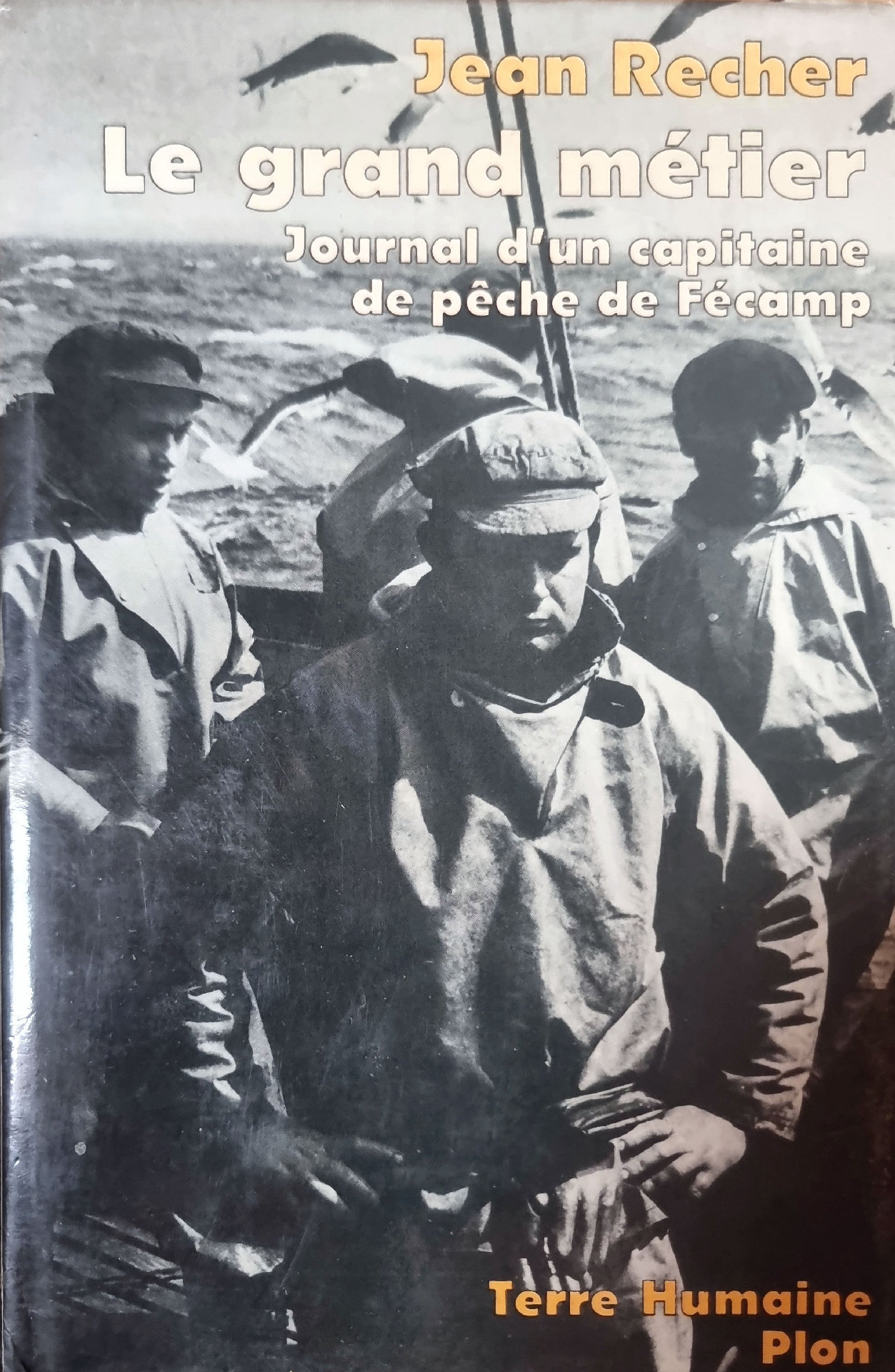 Le grand métier : Journal d&rsquo;un capitaine de pêche de Fécamp
