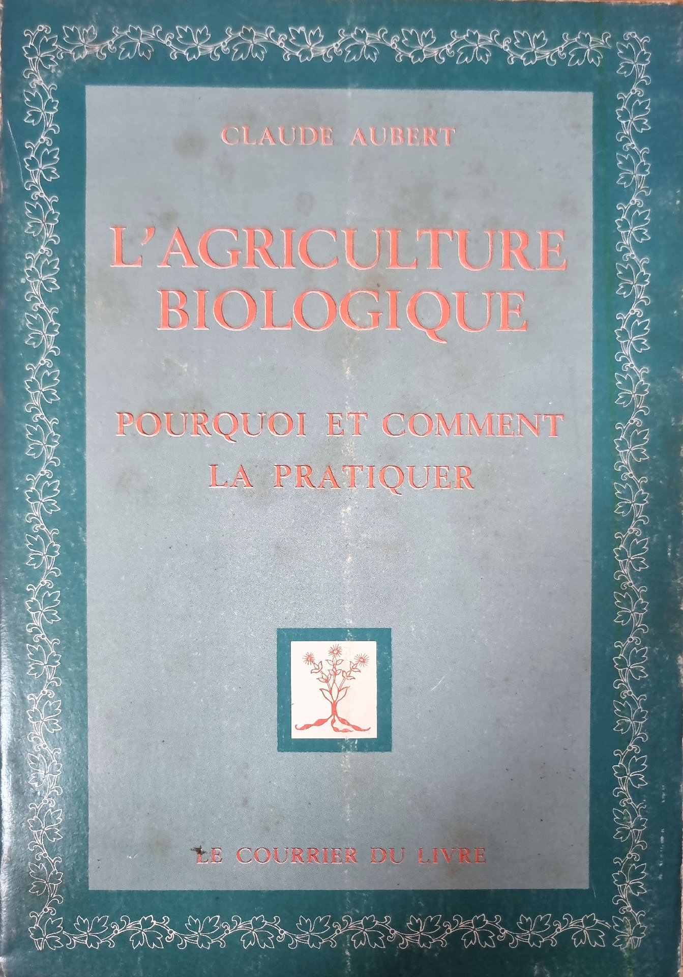 L&rsquo;AGRICULTURE BIOLOGIQUE POURQUOI ET COMMENT LA PRATIQUER