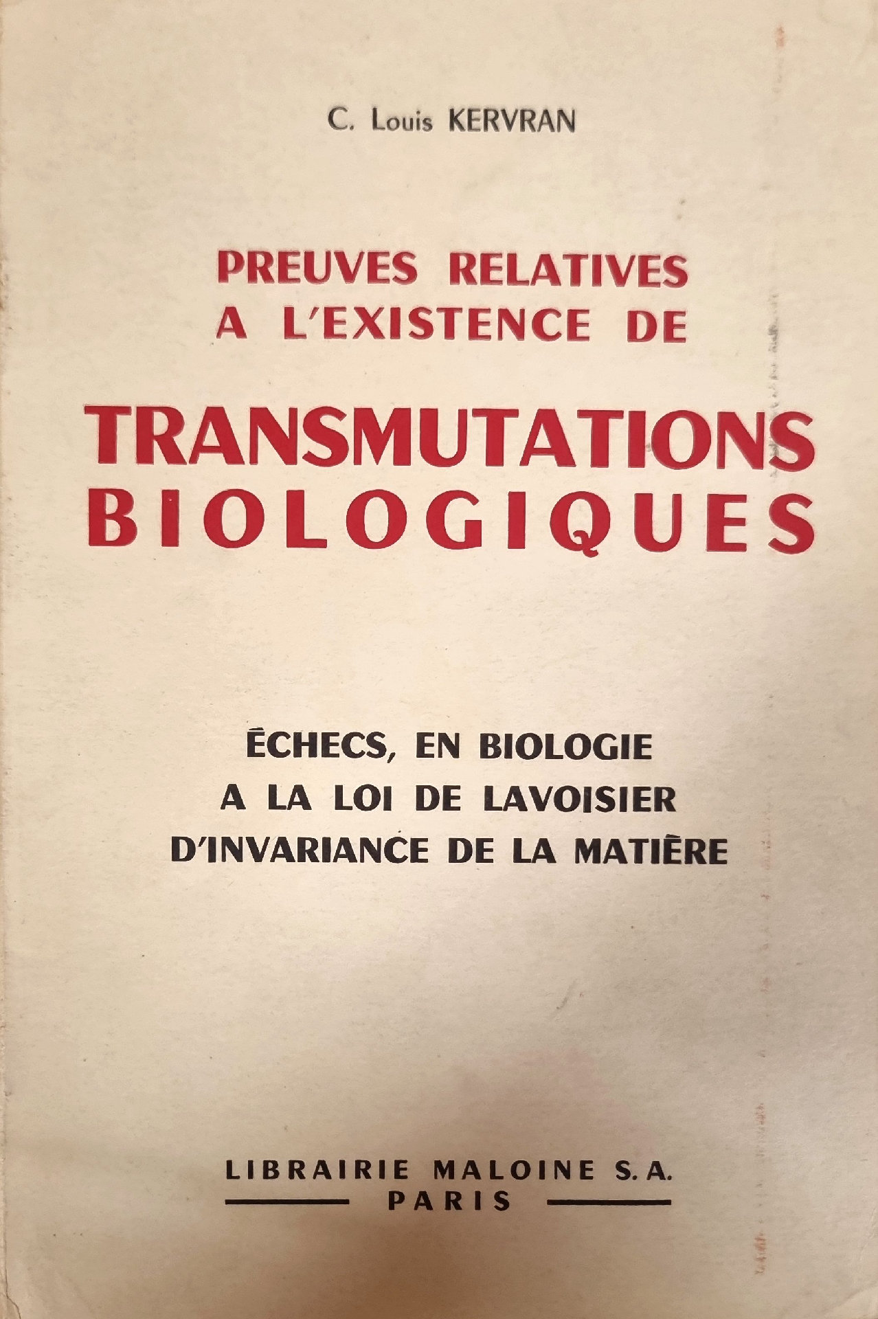 PREUVES RELATIVES A L&rsquo;EXISTENCE DE TRANSMUTATIONS BIOLOGIQUES. ÉCHECS, EN BIOLOGIE A LA LOI DE LAVOISIER D&rsquo;INVARIANCE DE LA MATIÈRE