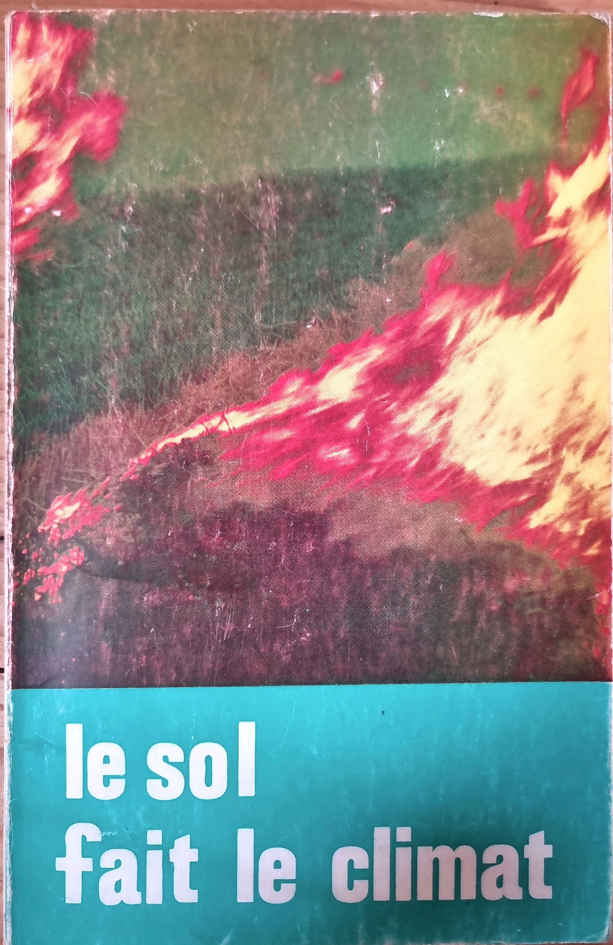 LE SOL FAIT LE CLIMAT ou VERS LA FERTILITÉ MAXIMUM ET LE CLIMAT OPTIMUM par une agriculture naturelle