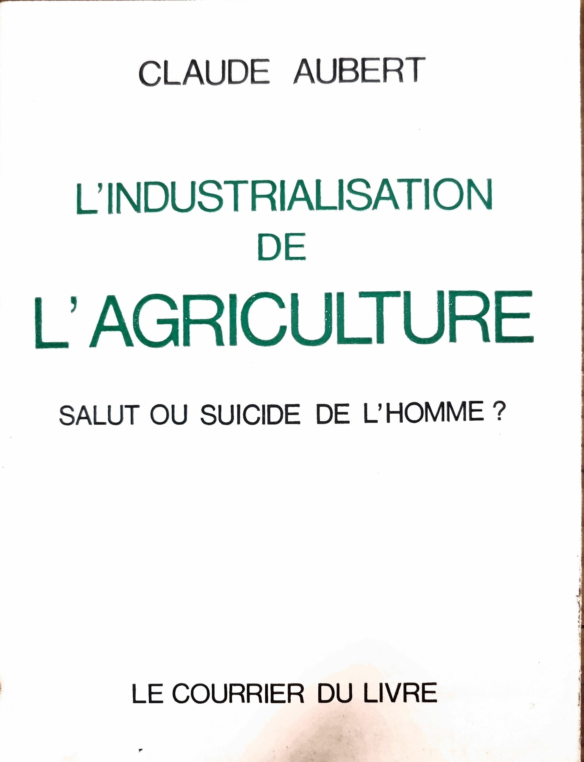 L&rsquo;INDUSTRIALISATION DE L&rsquo;AGRICULTURE SALUT OU SUICIDE DE L&rsquo;HOMME ?