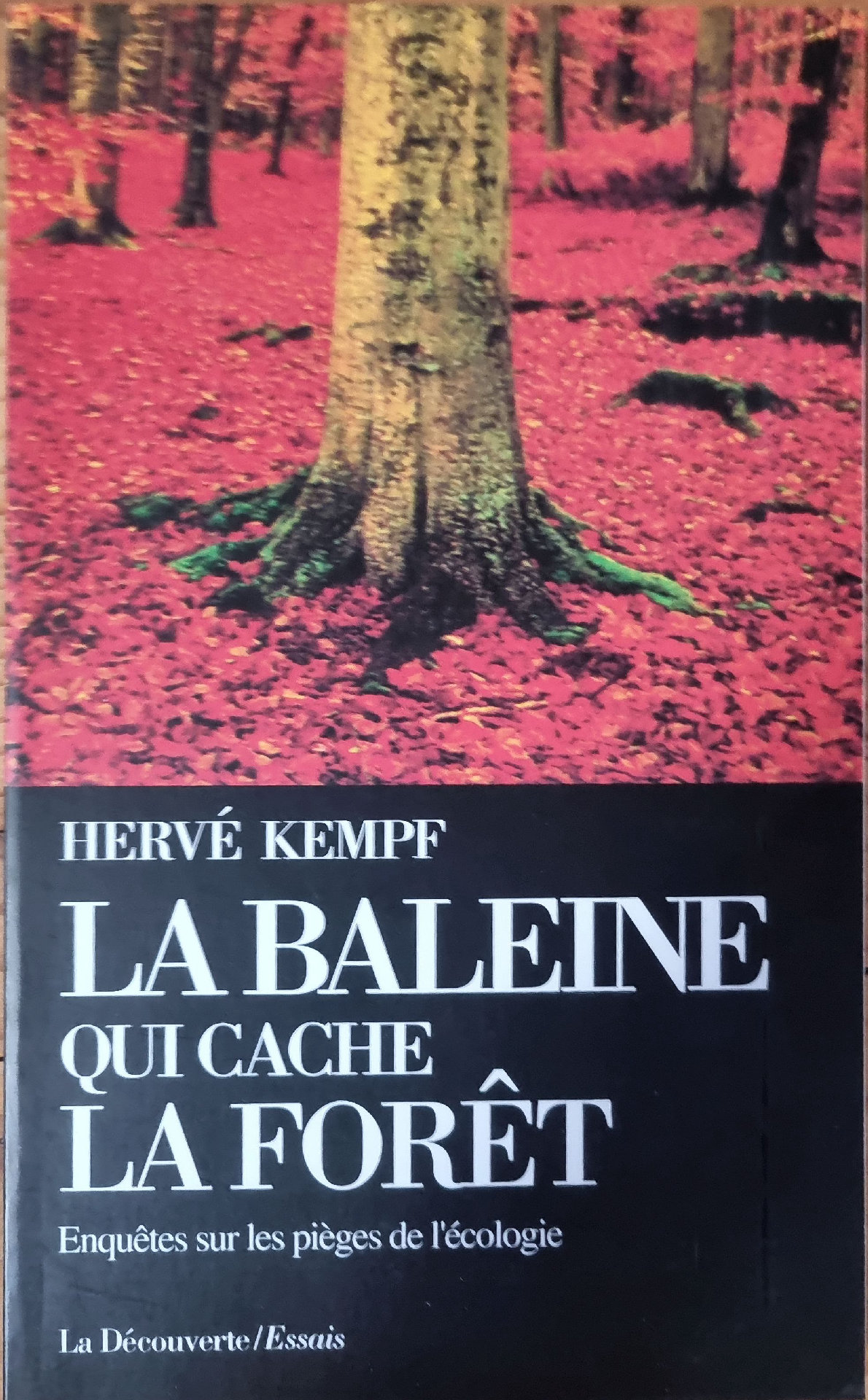 LA BALEINE QUI CACHE LA FORÊT : Enquêtes sur les pièges de l&rsquo;écologie