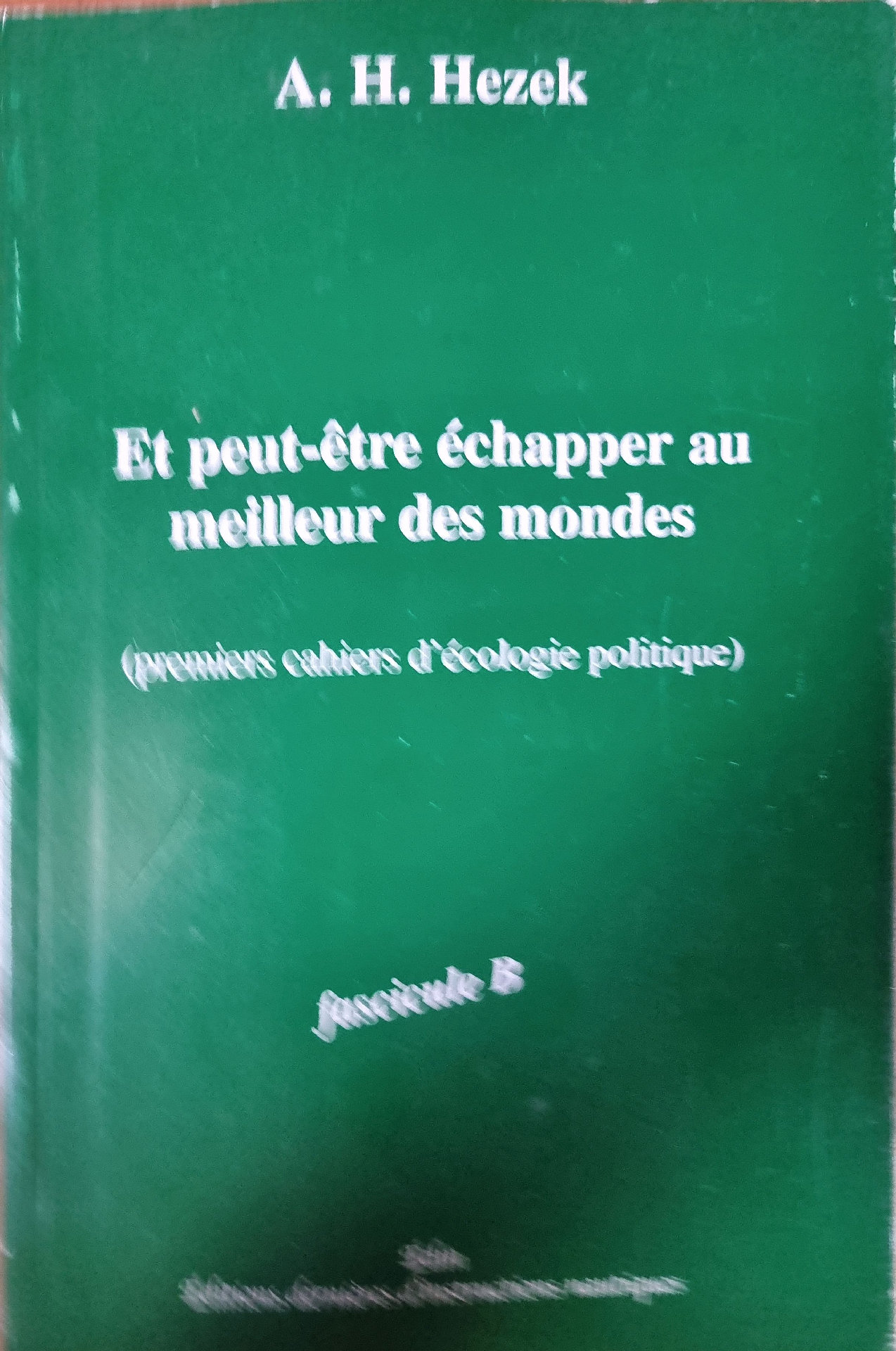 Et peut-être échapper au meilleur des mondes (premiers cahiers d&rsquo;écologie politique)