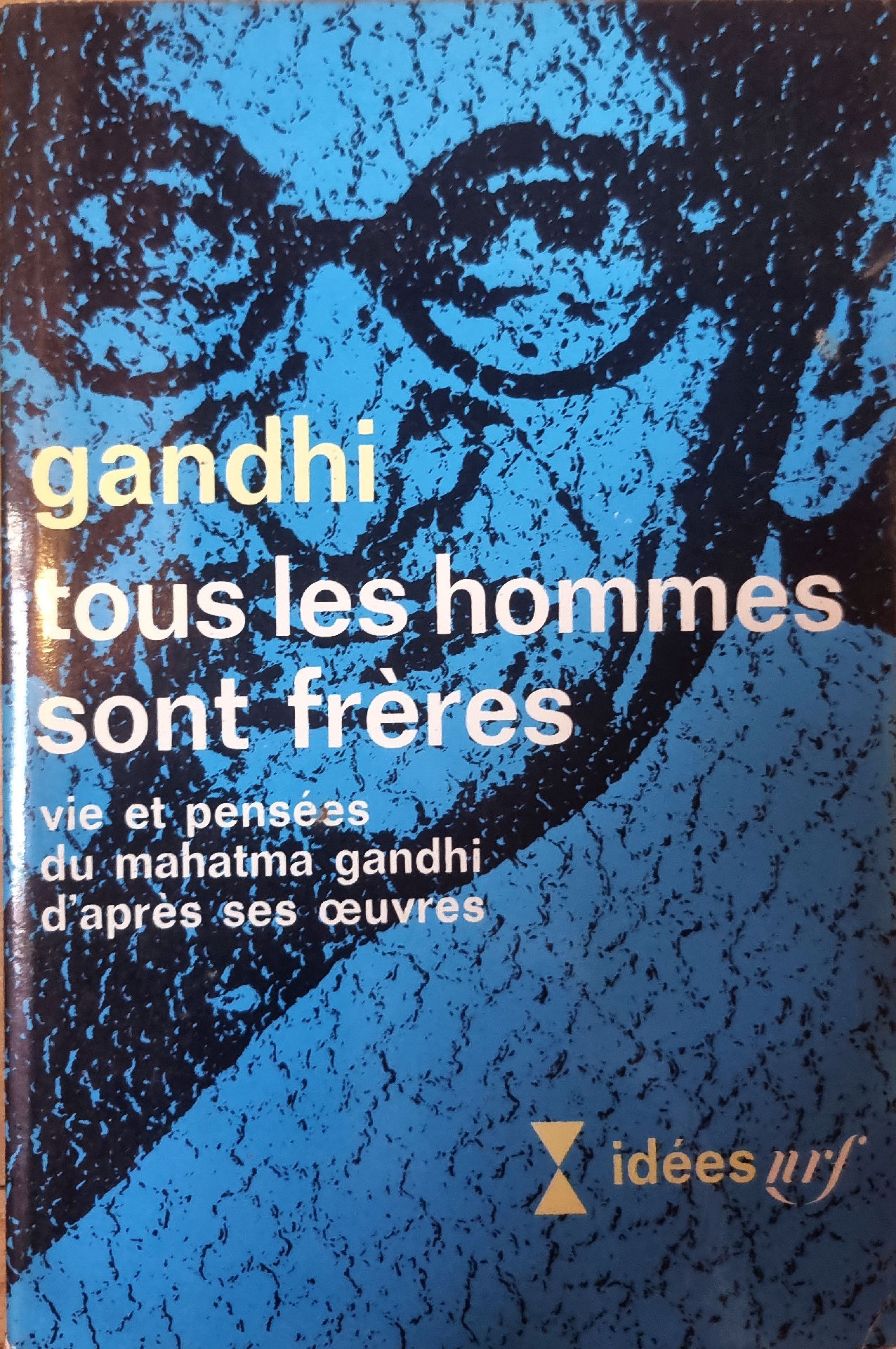 Gandhi : Tous les hommes sont frères. Vie et pensées du Mahatma Gandhi d&rsquo;après ses œuvres