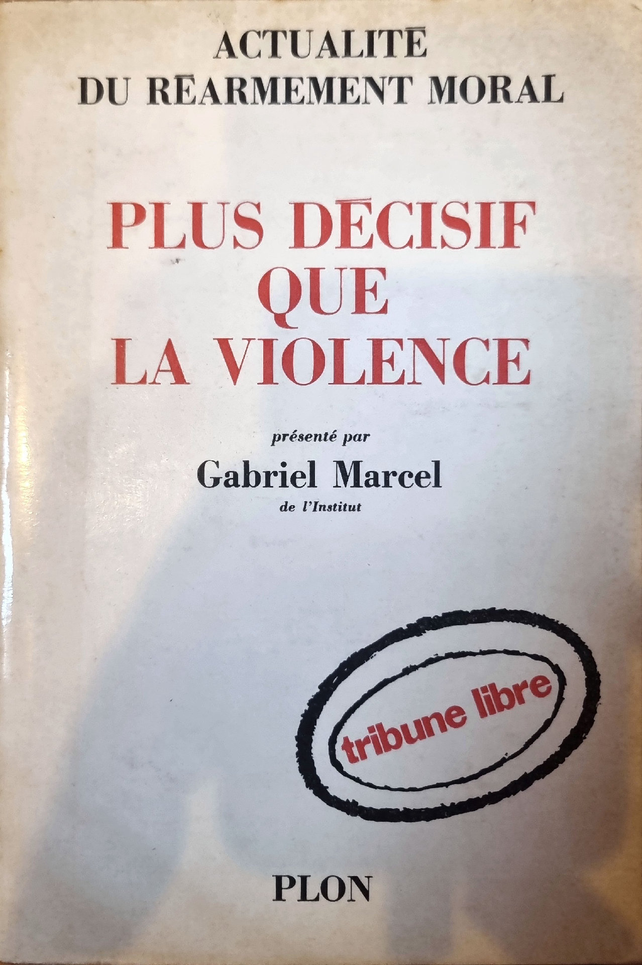 ACTUALITÉ DU RÉARMEMENT MORAL PLUS DÉCISIF QUE LA VIOLENCE