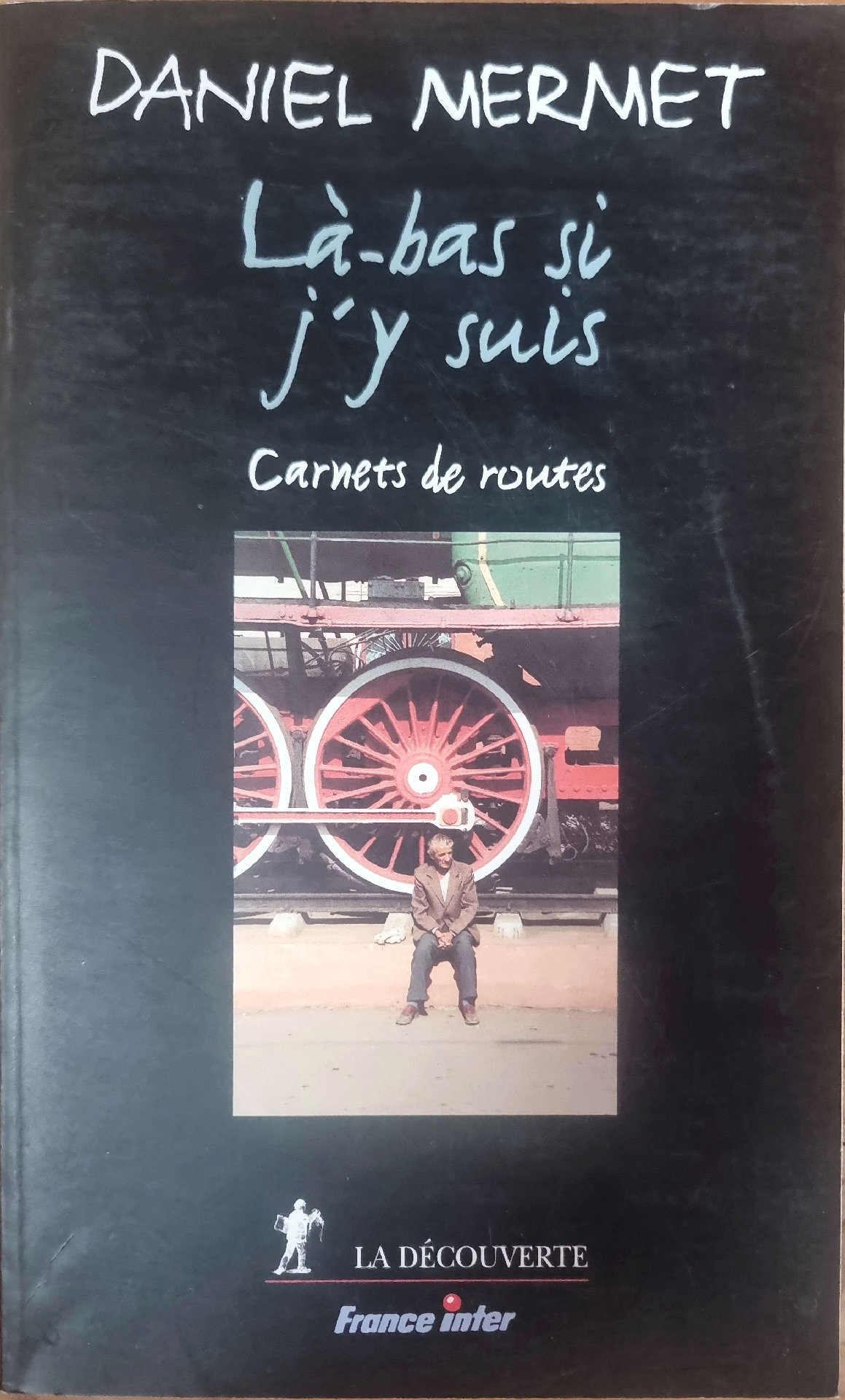 Là-bas si j&rsquo;y suis : Carnets de routes