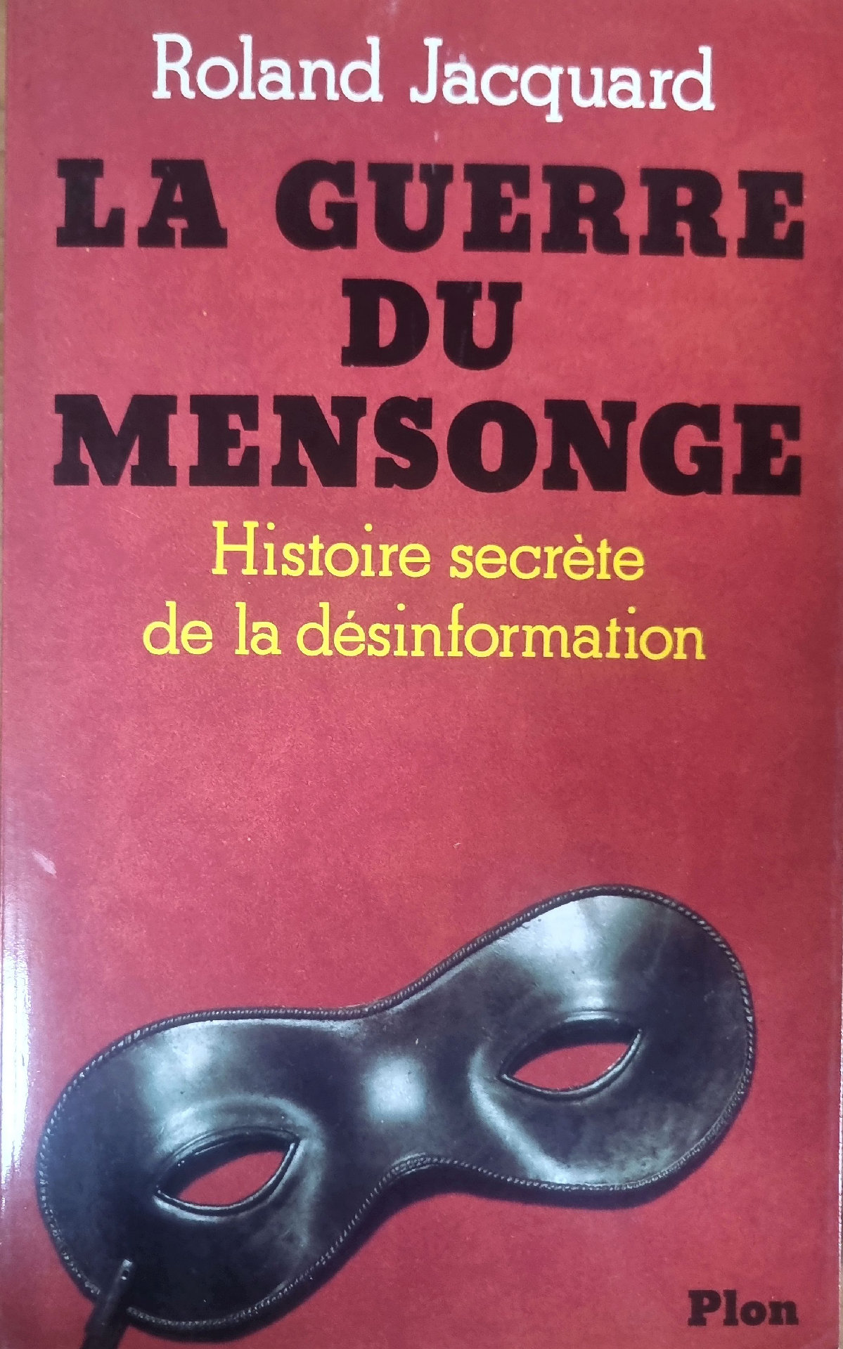 La Guerre du Mensonge : Histoire secrète de la désinformation