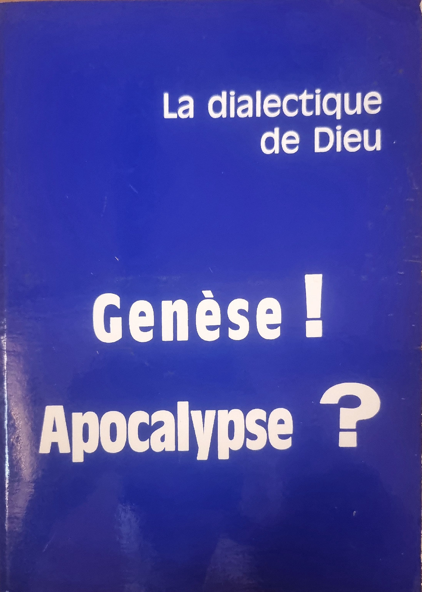 La dialectique de Dieu Genèse ! Apocalypse ?