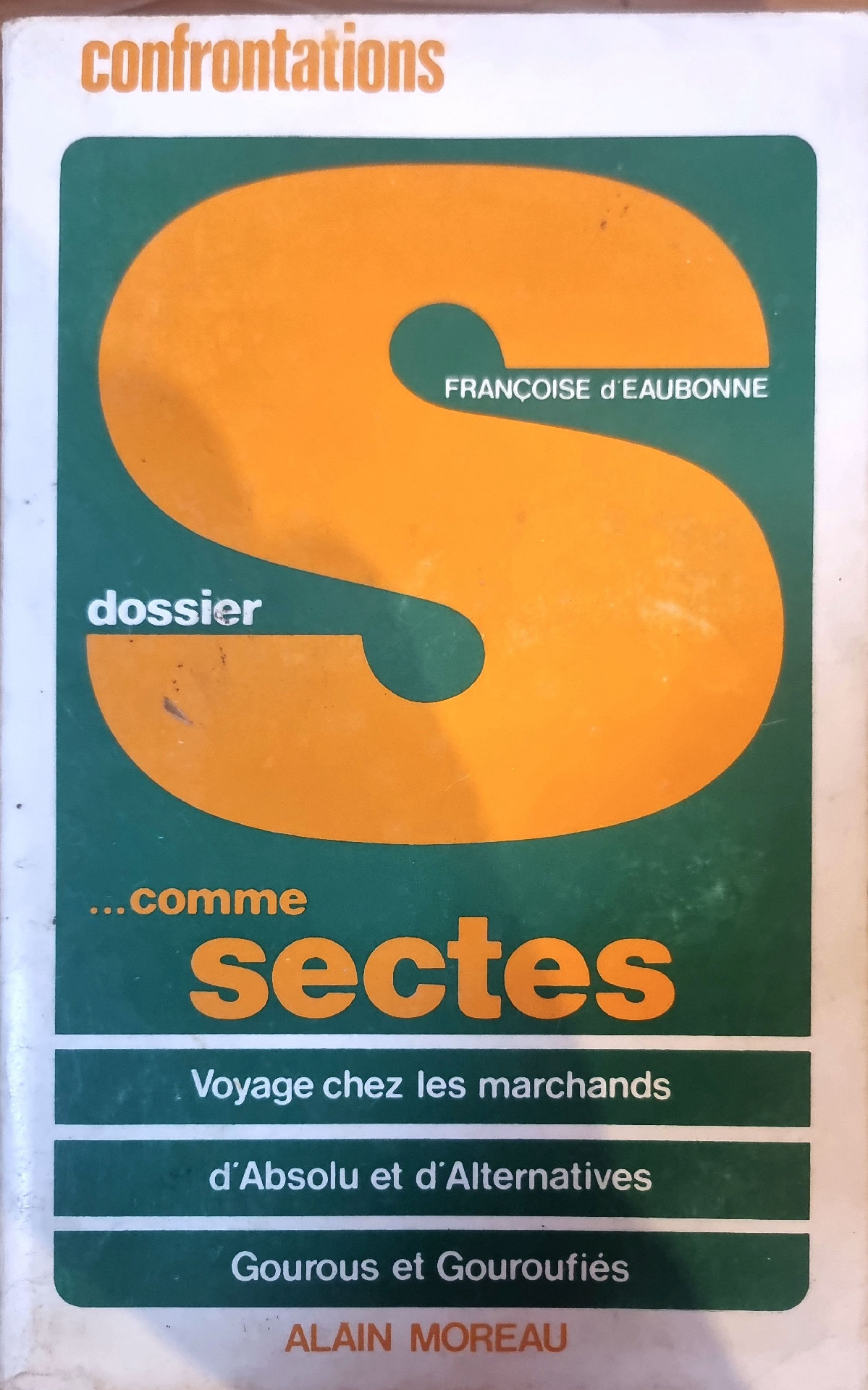 Dossier… comme sectes: Voyage chez les marchands d&rsquo;Absolu et d&rsquo;Alternatives, Gourous et Gouroufiés
