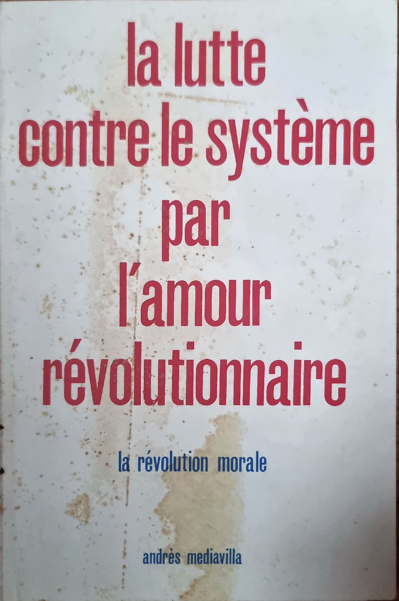 La lutte contre le système par l&rsquo;amour révolutionnaire : la révolution morale