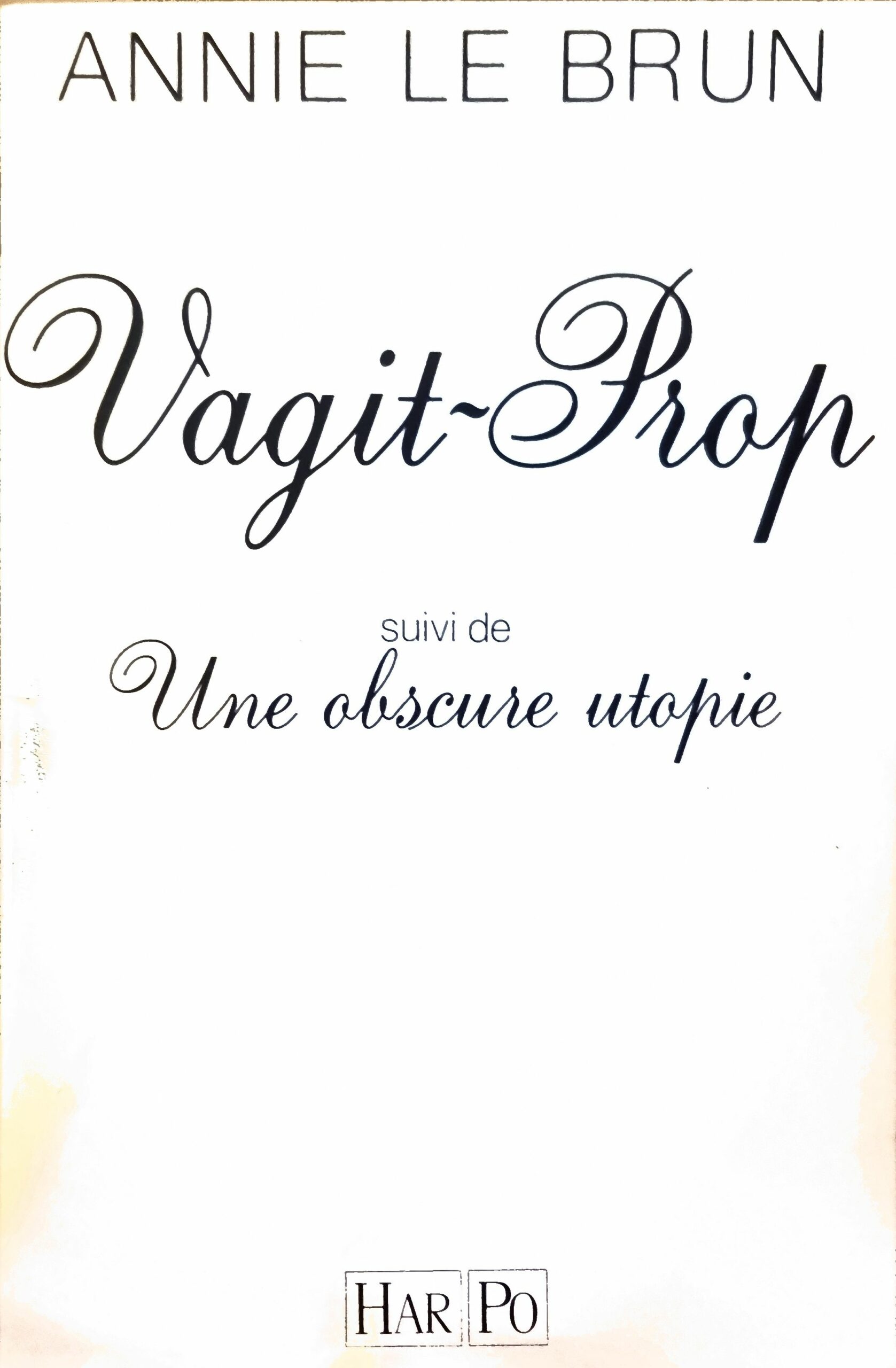 Vagit-Prop suivi de Une obscure utopie
