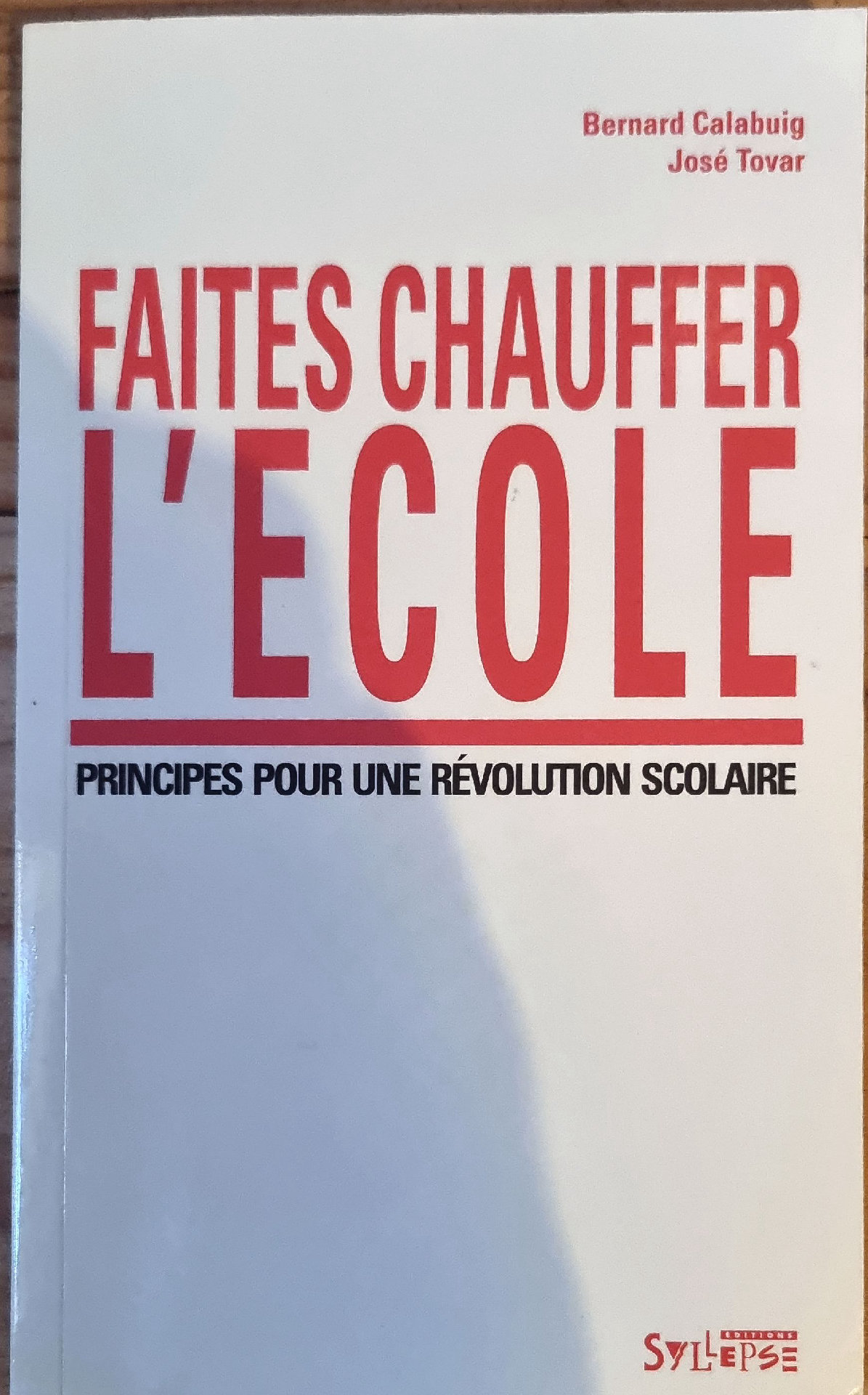 FAITES CHAUFFER L&rsquo;ECOLE : PRINCIPES POUR UNE RÉVOLUTION SCOLAIRE