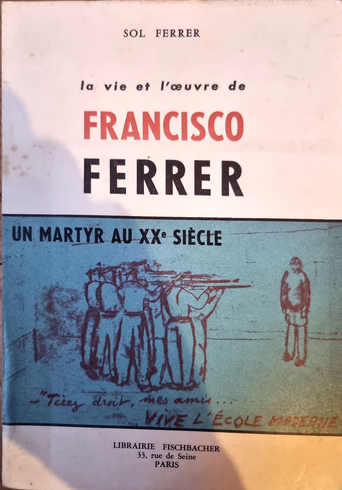 La vie et l&rsquo;œuvre de Francisco Ferrer: Un Martyr au XXe Siècle