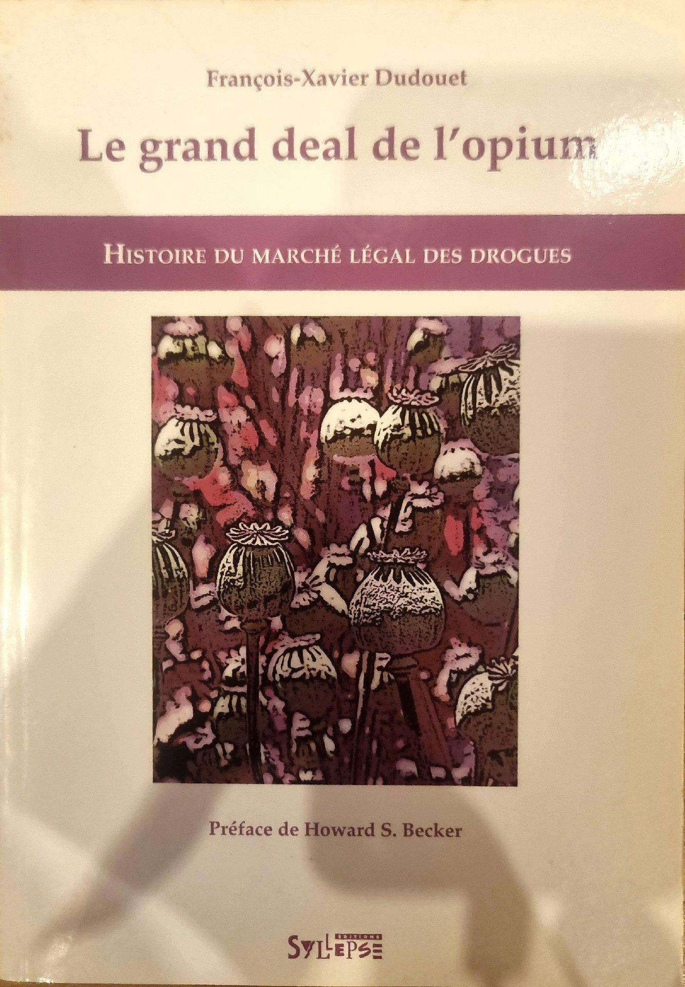Le grand deal de l&rsquo;opium : Histoire du marché légal des drogues