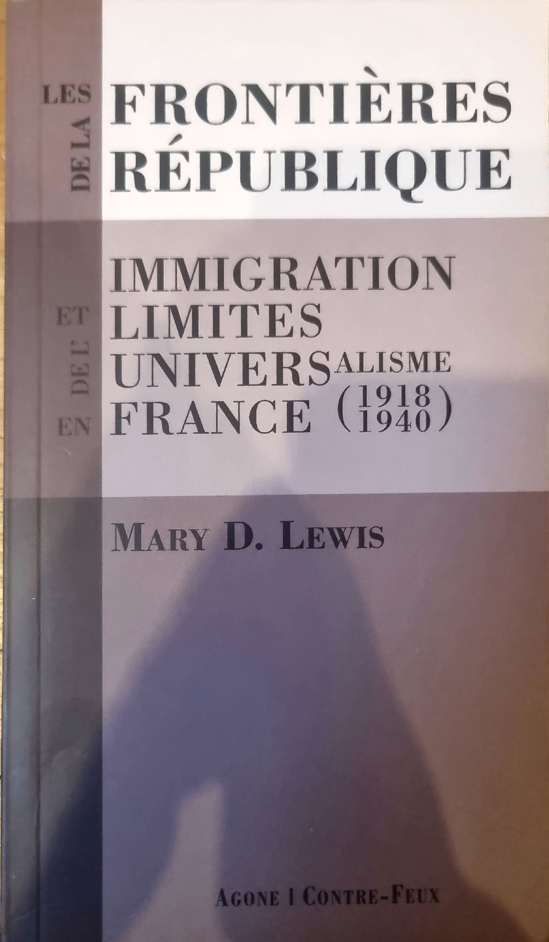 LES FRONTIÈRES DE LA RÉPUBLIQUE IMMIGRATION ET LIMITES DE L&rsquo;UNIVERSALISME EN FRANCE (1918-1940)