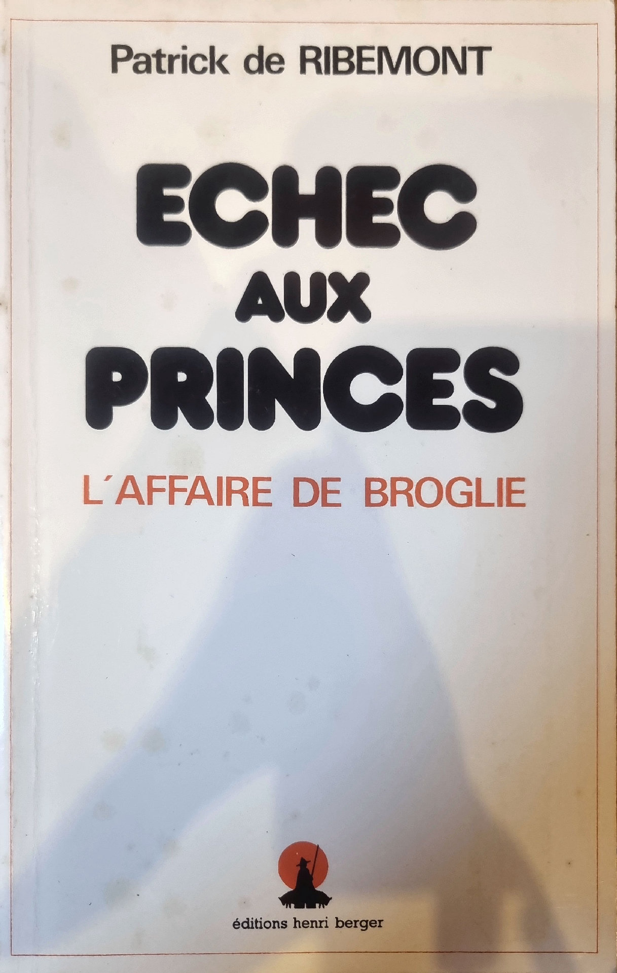 Echec aux princes : L&rsquo;affaire de Broglie