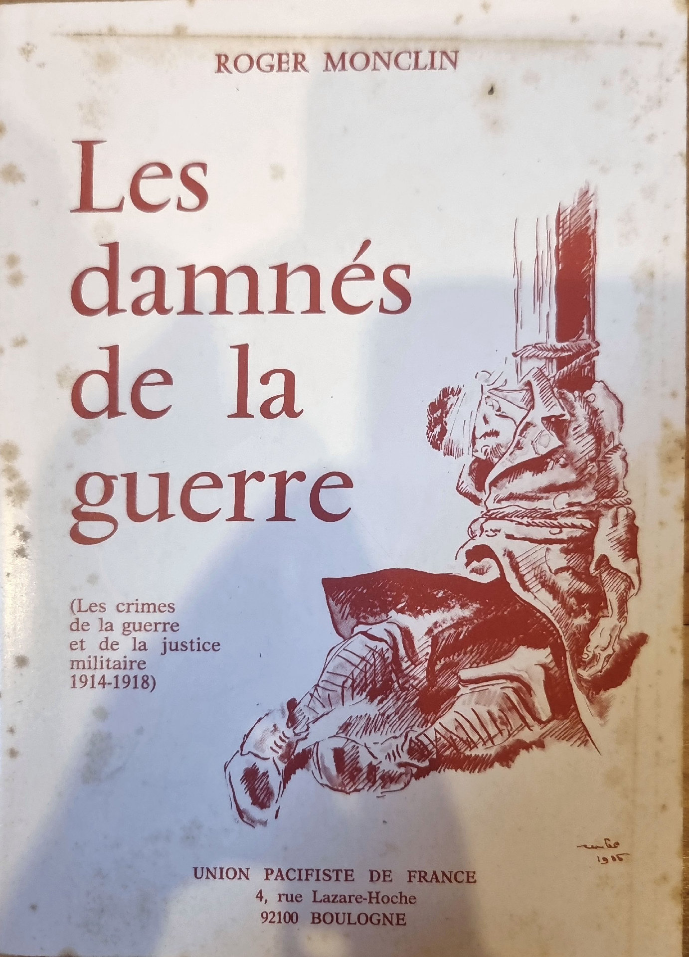 Les damnés de la guerre (Les crimes de la guerre et de la justice militaire 1914-1918)
