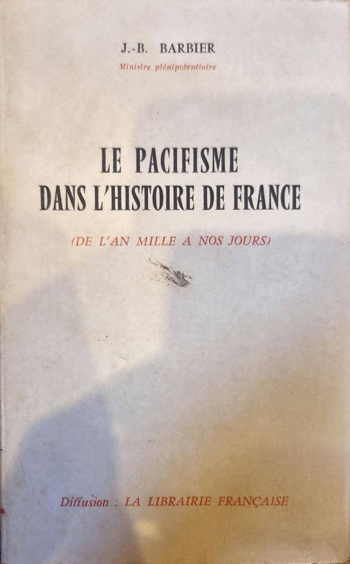 LE PACIFISME DANS L&rsquo;HISTOIRE DE FRANCE (DE L&rsquo;AN MILLE A NOS JOURS)