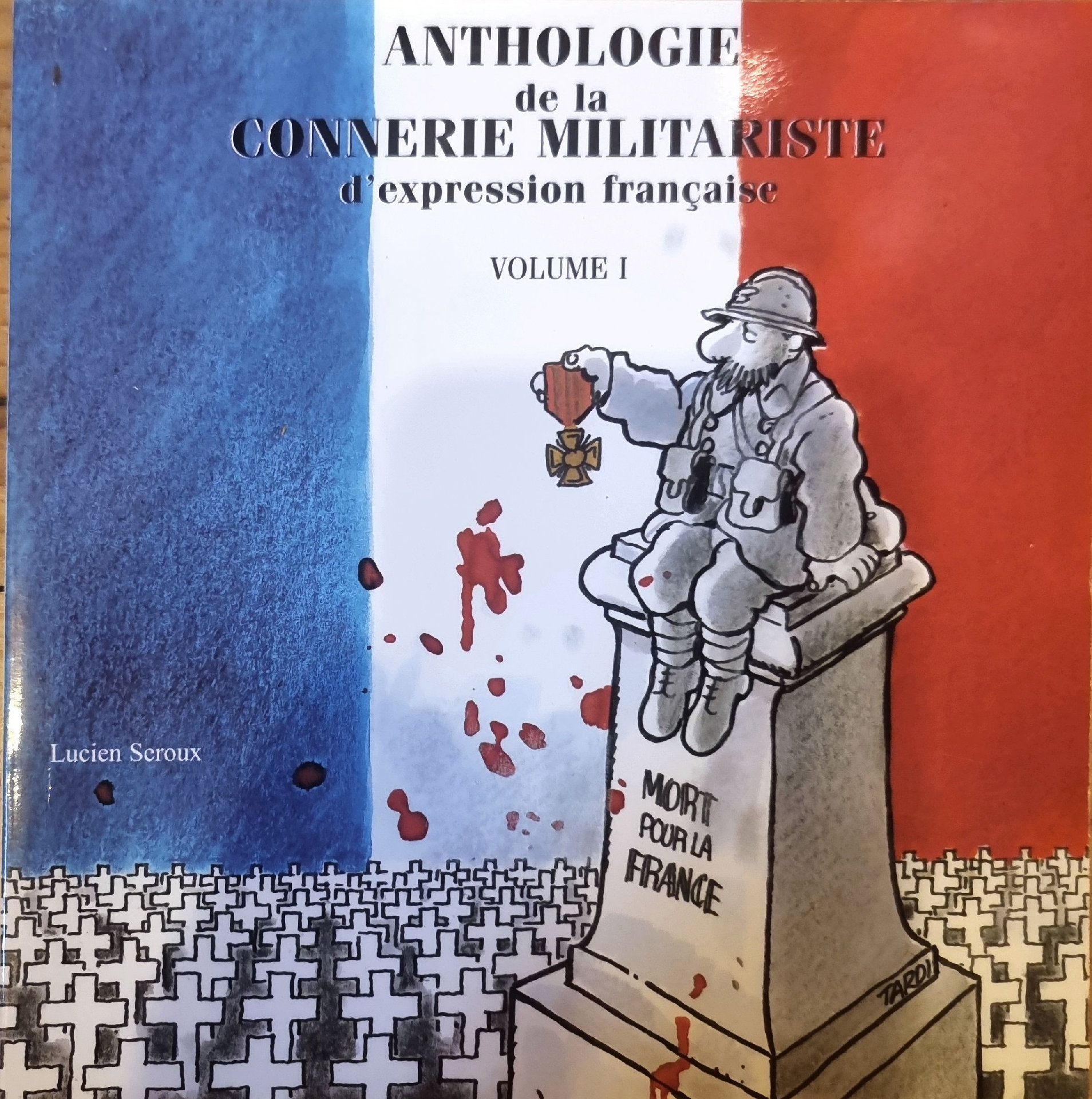 ANTHOLOGIE de la CONNERIE MILITARISTE d&rsquo;expression française VOLUME I