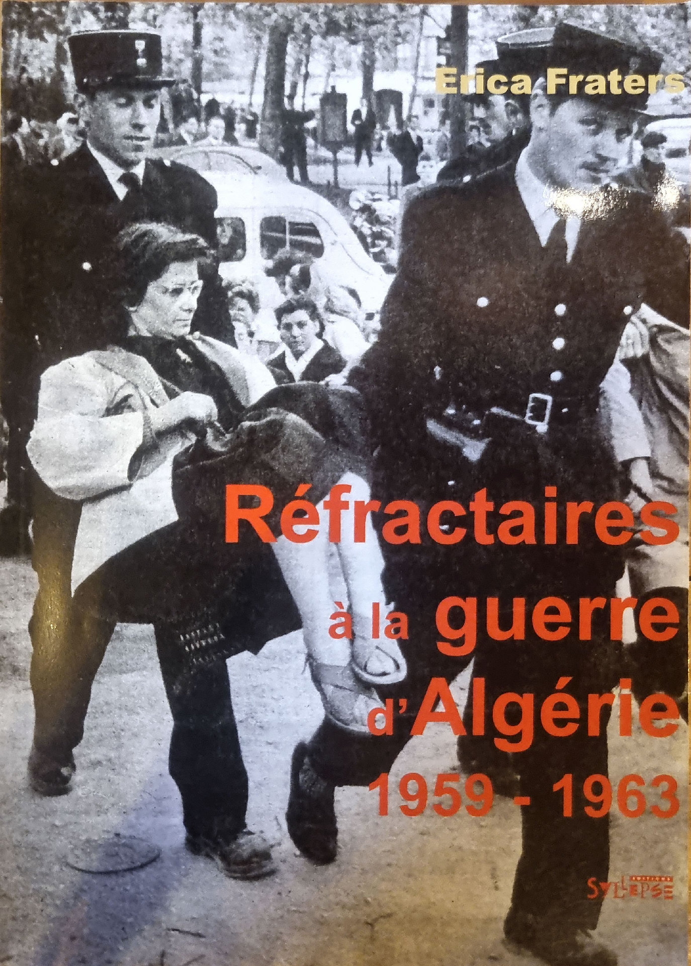 Réfractaires à la guerre d&rsquo;Algérie 1959-1963