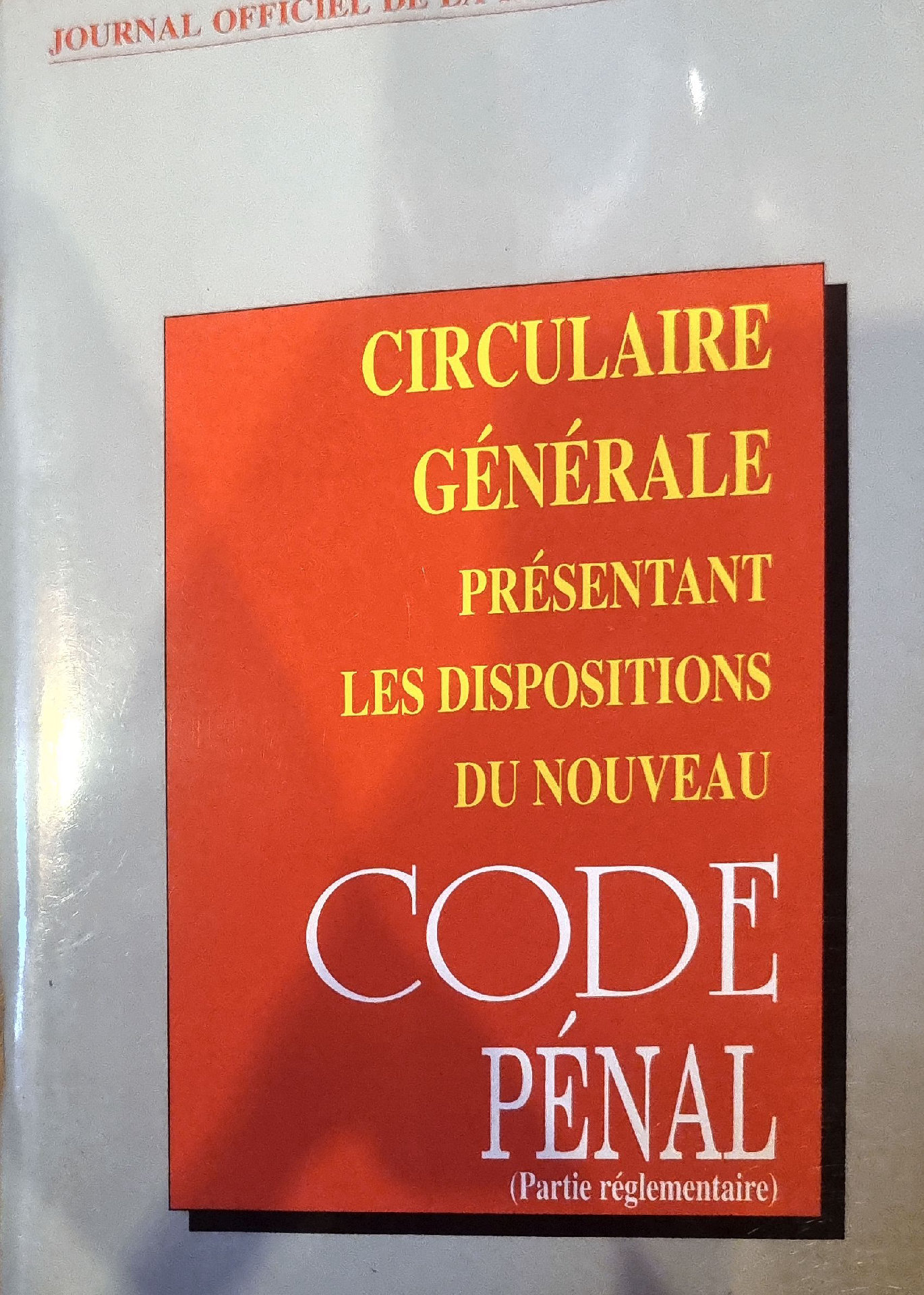 CIRCULAIRE GÉNÉRALE PRÉSENTANT LES DISPOSITIONS DU NOUVEAU CODE PÉNAL (Partie réglementaire)