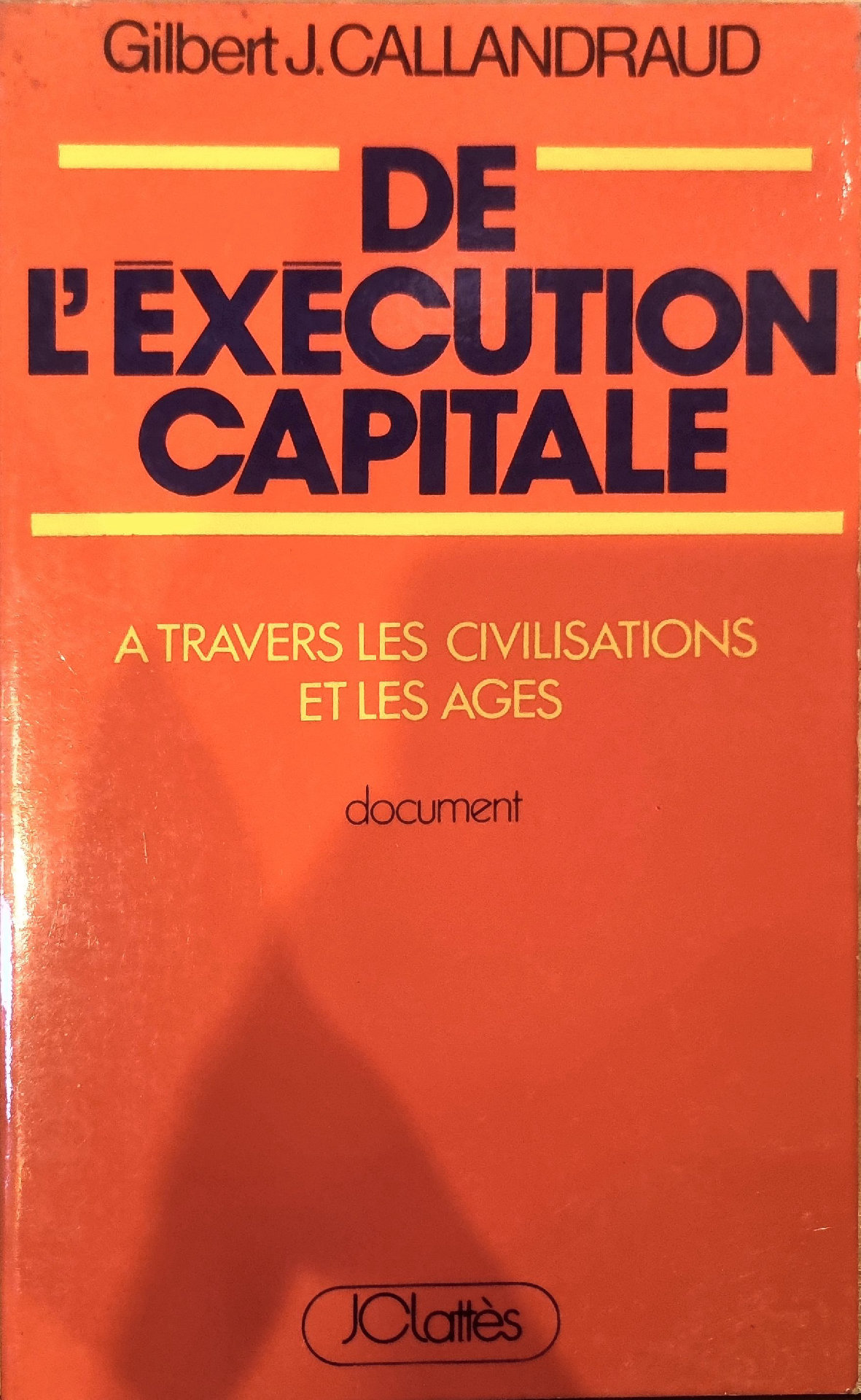 DE L&rsquo;EXÉCUTION CAPITALE A TRAVERS LES CIVILISATIONS ET LES AGES
