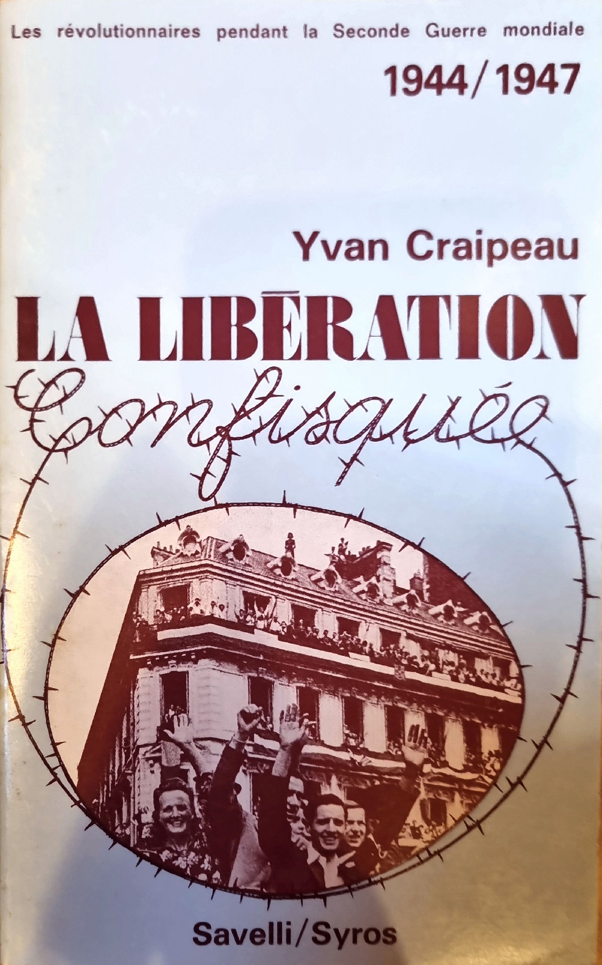 LA LIBÉRATION Confisquée : Les révolutionnaires pendant la Seconde Guerre mondiale 1944/1947