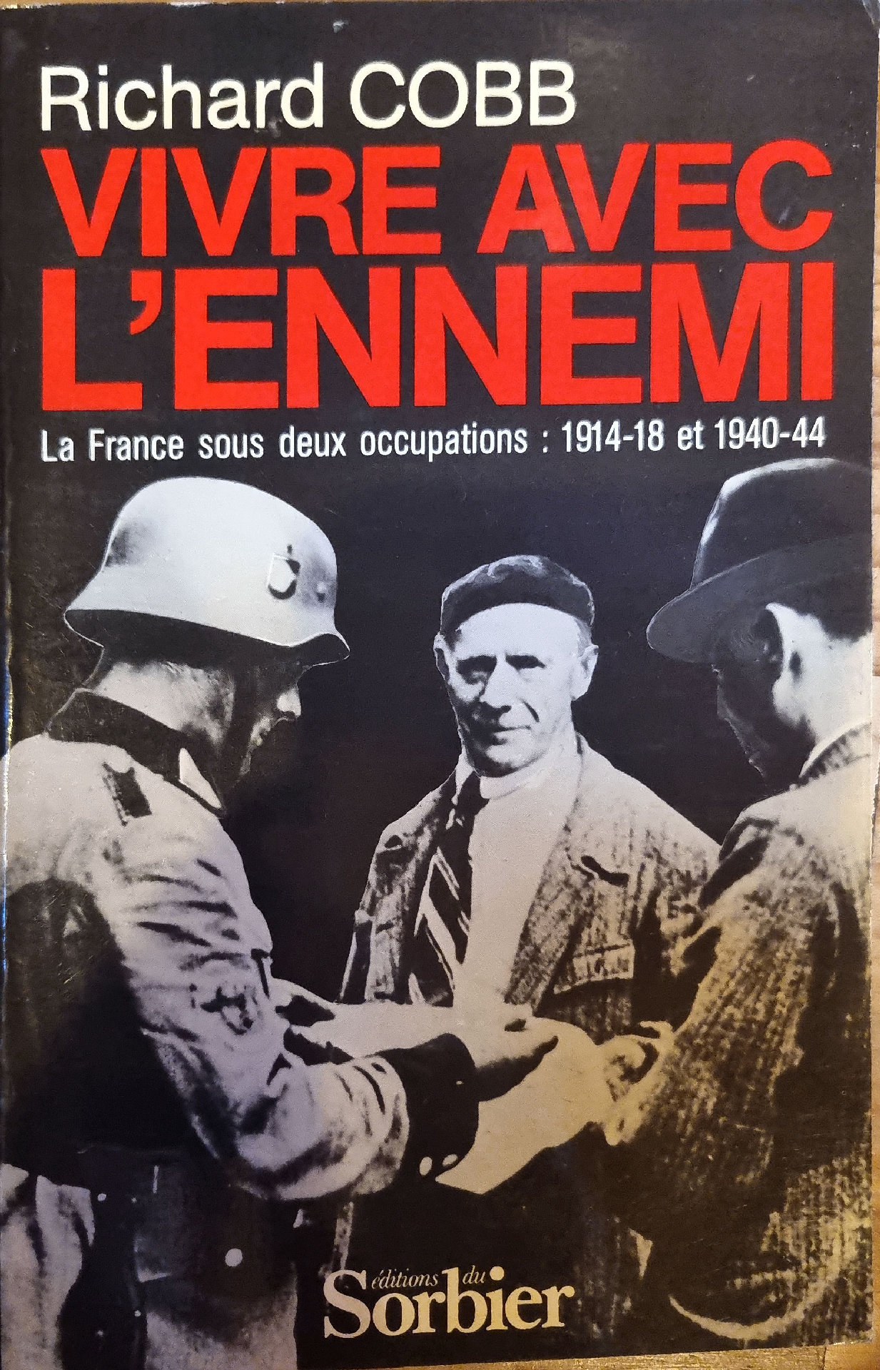 VIVRE AVEC L&rsquo;ENNEMI: La France sous deux occupations : 1914-18 et 1940-44
