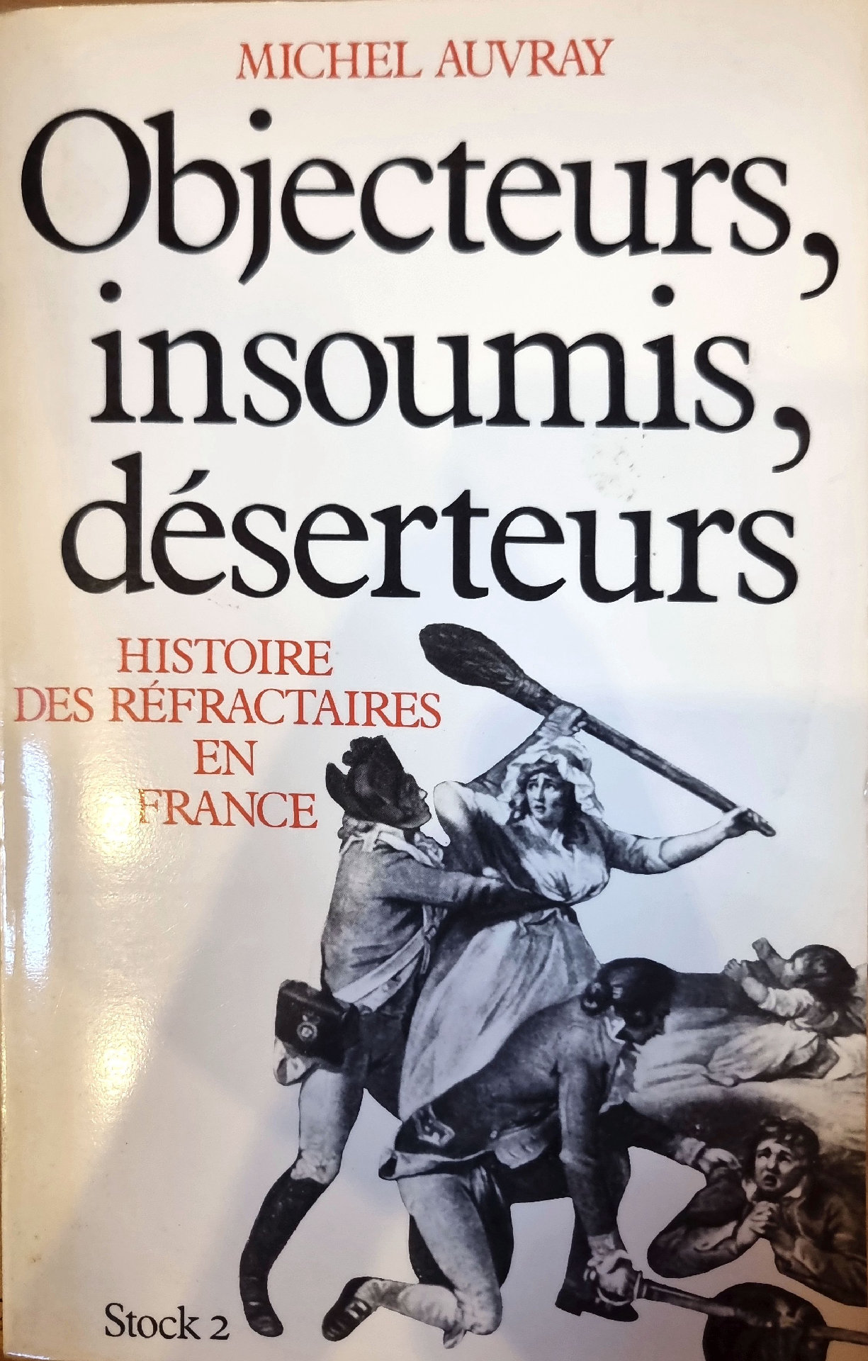 Objecteurs, insoumis, déserteurs. Histoire des réfractaires en France