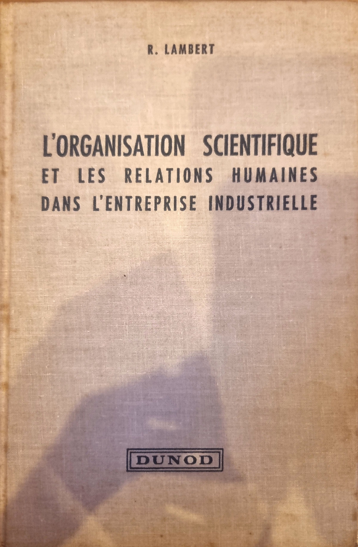L&rsquo;ORGANISATION SCIENTIFIQUE ET LES RELATIONS HUMAINES DANS L&rsquo;ENTREPRISE INDUSTRIELLE