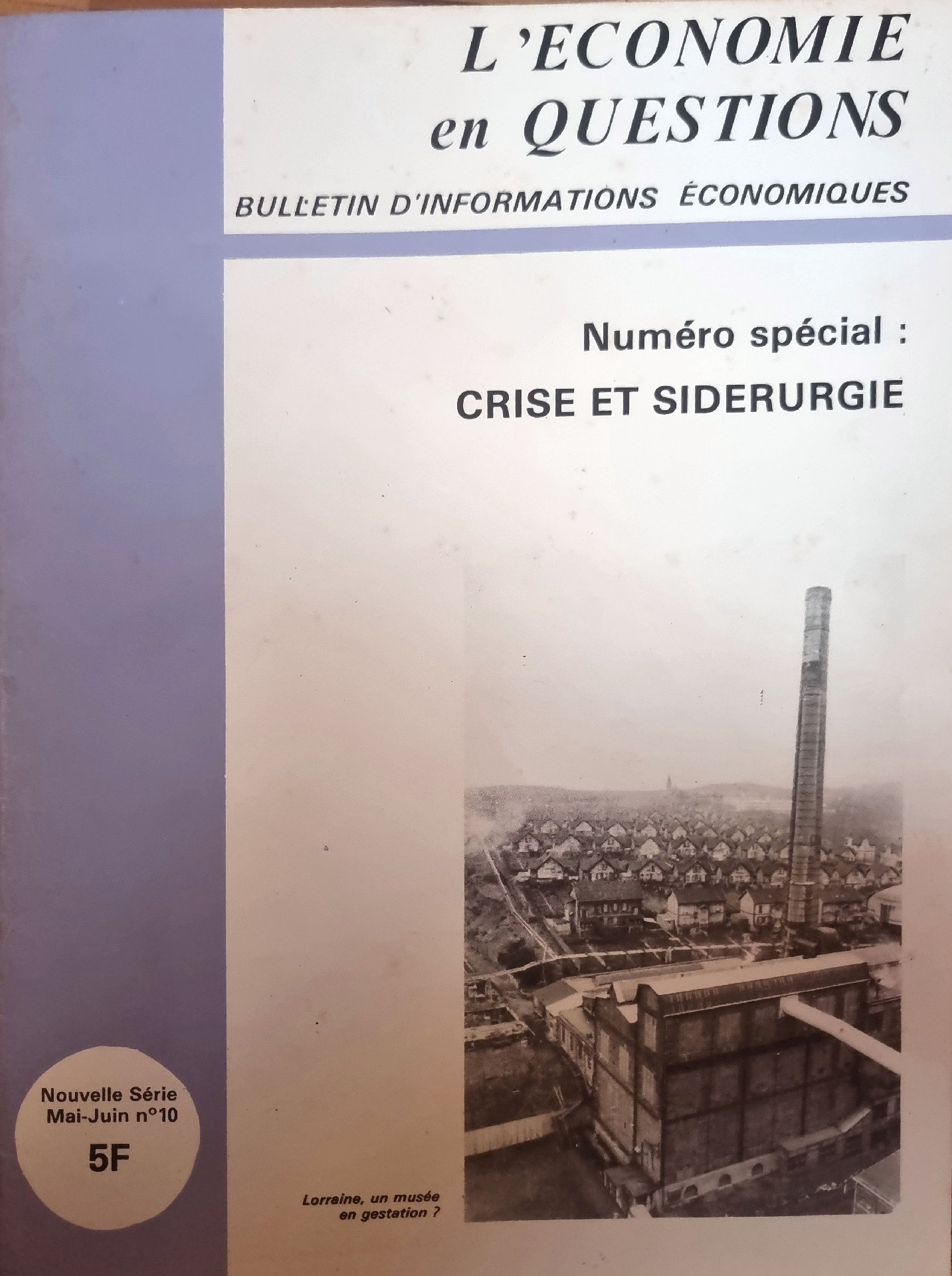 L&rsquo;ÉCONOMIE en QUESTIONS – BULLETIN D&rsquo;INFORMATIONS ÉCONOMIQUES – Numéro spécial : CRISE ET SIDÉRURGIE (Nouvelle Série Mai-Juin n°10)